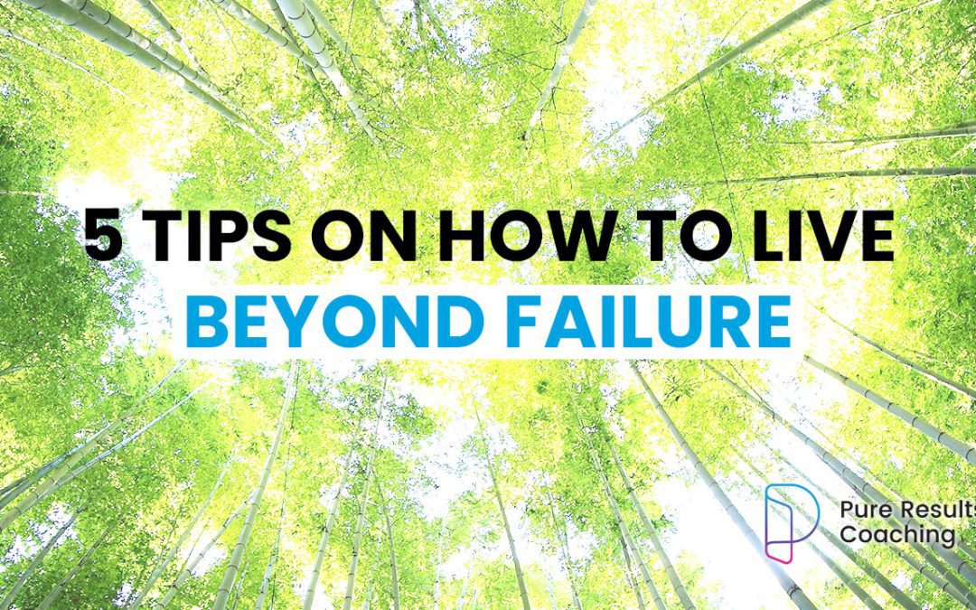 5 Tips on How to Live beyond Failure