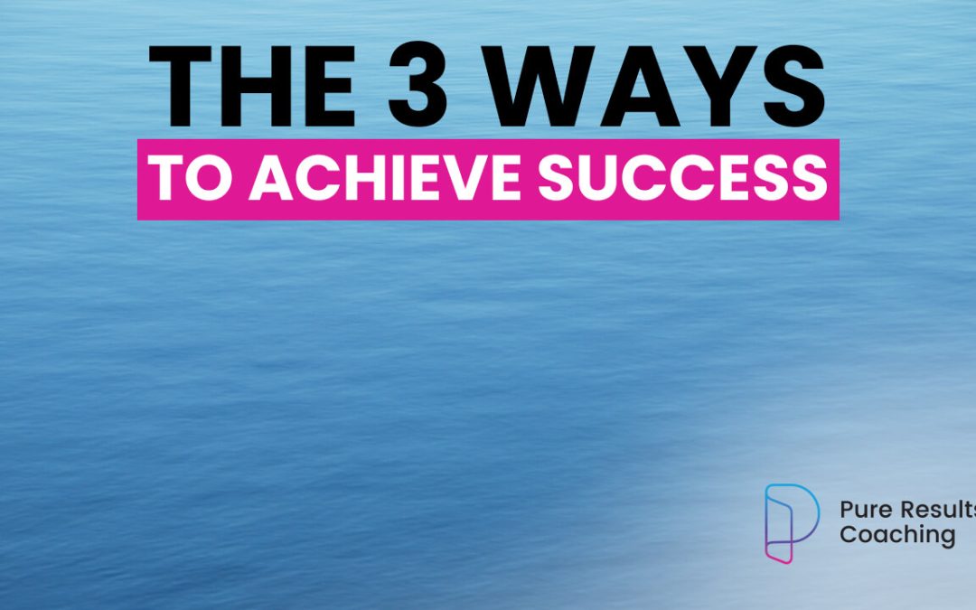 The 3 ways to achieve success