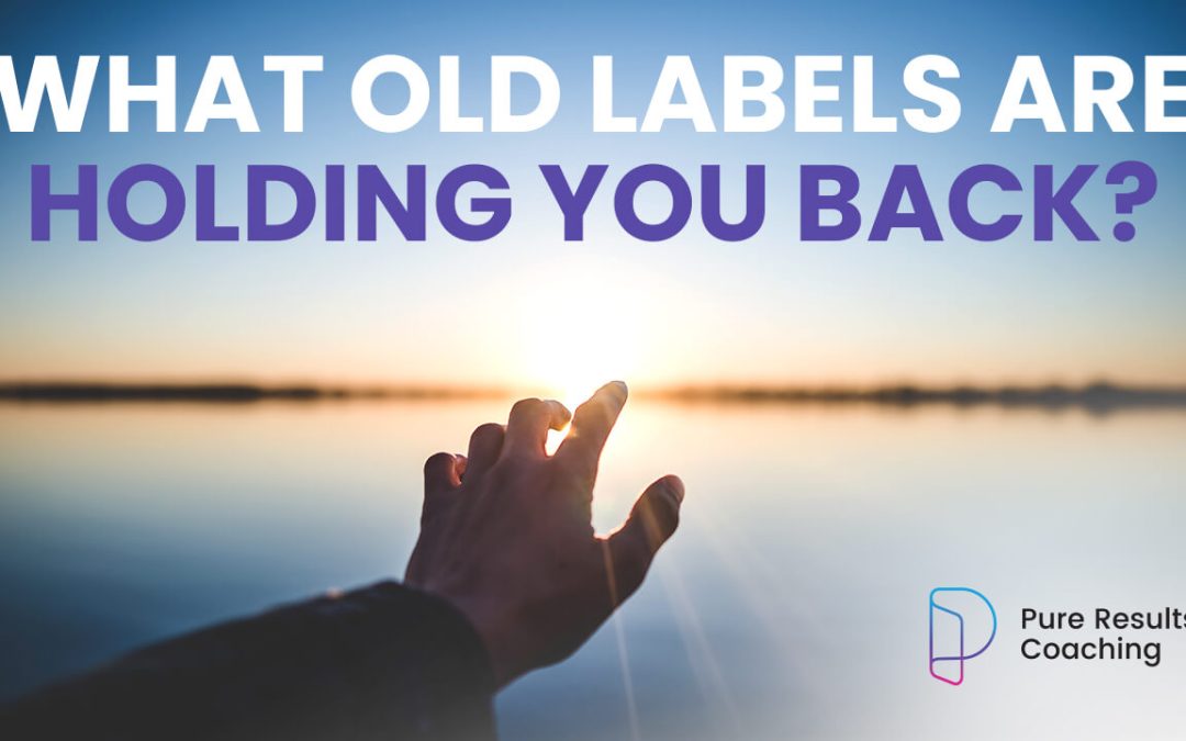 What Old Labels Are Holding You Back?